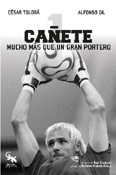 CAÑETE,MUCHO MÁS QUE UN GRAN PORTERO