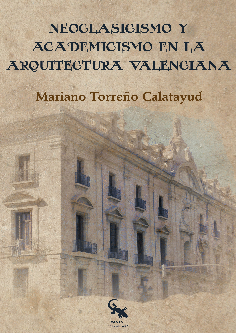NEOCLASICISMO Y ACADEMICISMO EN LA ARQUITECTURA VALENCIANA
