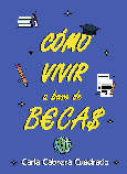 Portada de: CÓMO VIVIR A BASE DE BECAS