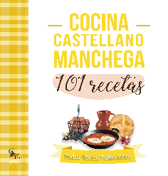 COCINA CASTELLANO MANCHEGA. 101 RECETAS