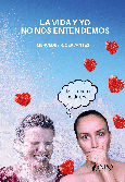 Portada de: LA VIDA Y YO NO NOS ENTENDEMOS