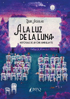 A LA LUZ DE LA LUNA: HISTORIAS DEL CINE AMBULANTE