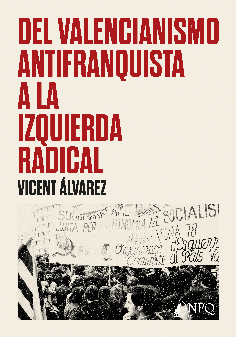 DEL VALENCIANISMO ANTIFRANQUISTA A LA IZQUIERDA RADICAL