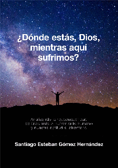 ¿DÓNDE ESTÁS, DIOS, MIENTRAS AQUÍ SUFRIMOS?