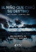 Portada de: EL NIÑO QUE CREÓ SU DESTINO