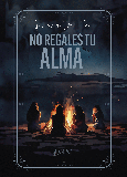 NO REGALES TU ALMA