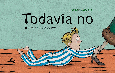 TODAVÍA NO Portada de: TODAVÍA NO