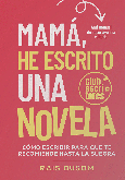 MAMÁ, HE ESCRITO UNA NOVELA